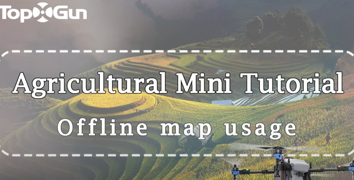 Tutorial de Topxgun | ¿Cómo usar mapas sin conexión para drones agrícolas Topxgun?
