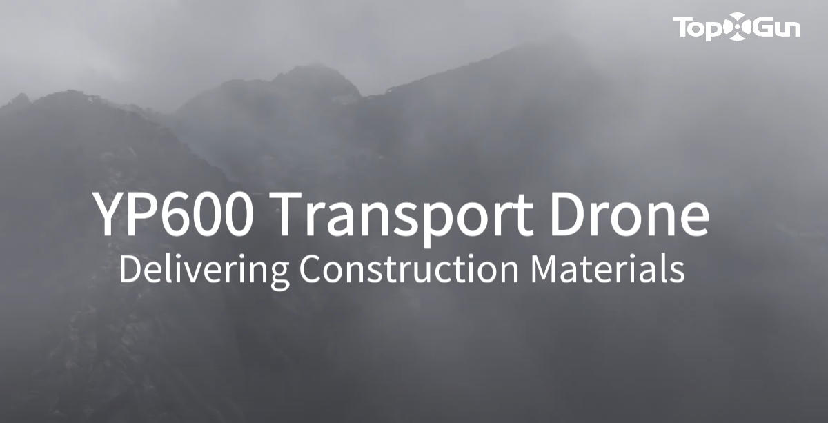 Dron de reparto Topxgun YP600 | Transporte de materiales de construcción en zonas montañosas